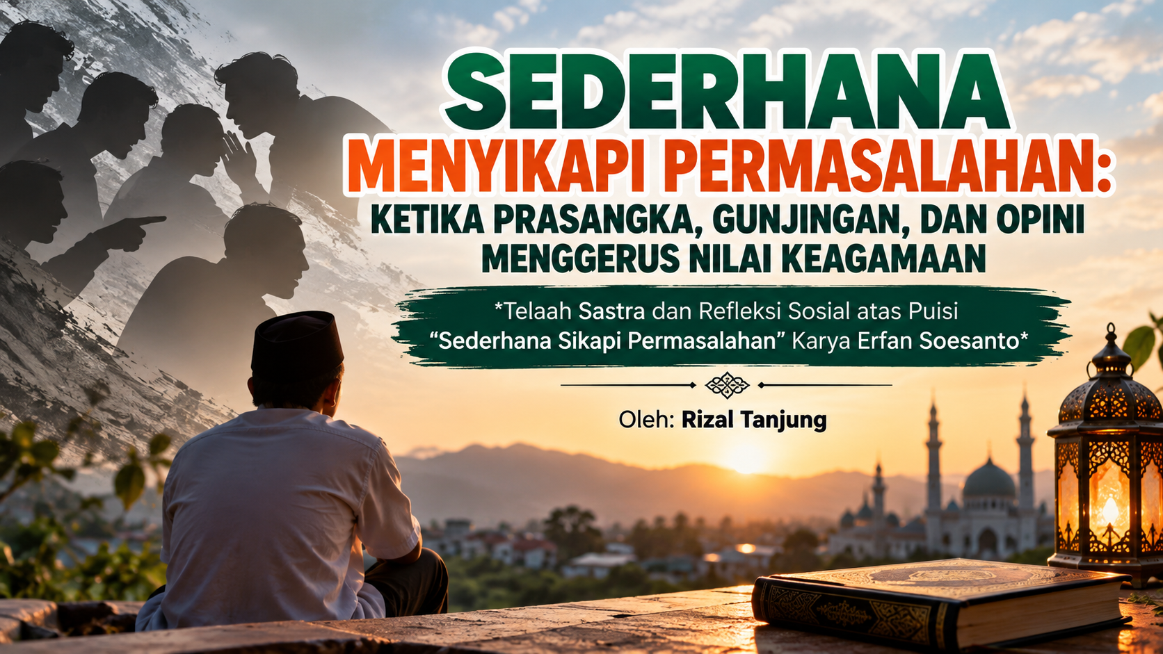 SEDERHANA MENYIKAPI PERMASALAHAN: KETIKA PRASANGKA, GUNJINGAN, DAN OPINI MENGGERUS NILAI KEAGAMAAN